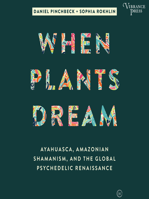 Title details for When Plants Dream by Daniel Pinchbeck - Available